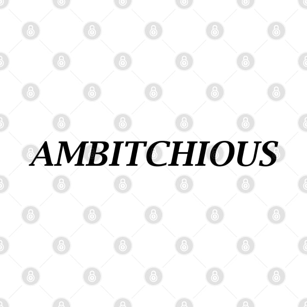 AMBITCHIOUS by DeeDeeCro