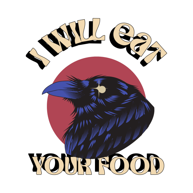 I Will Eat Your Food Crow Bird Funny design, Love for birds by TatianaLG
