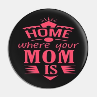 HOME WHERE YOUR MOM IS DESIGN FOR MOTHER'S DAY GIFTS Pin