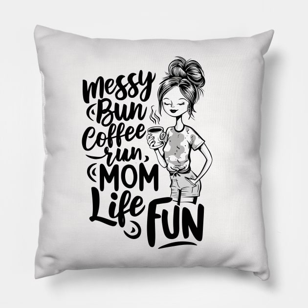 Messy Bun Coffee Run, Mom Life Fun Pillow by Custom Prints HD