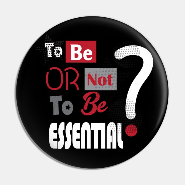 Essential Employee. To Be or not to be Essential? - slogan, Worker 2022, Covid-19, self-isolation, Quarantine, Social Distancing, Virus Pandemic. Essential Worker Abstract Modern Design Pin by sofiartmedia