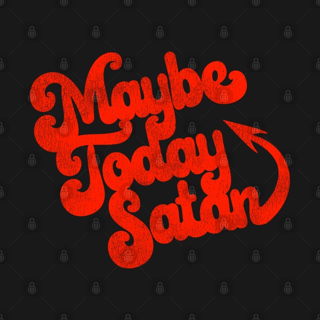 Maybe Today Satan by darklordpug