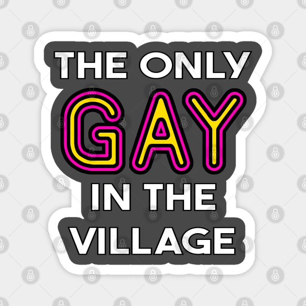 The Only Gay in the Village Magnet by bentWitch