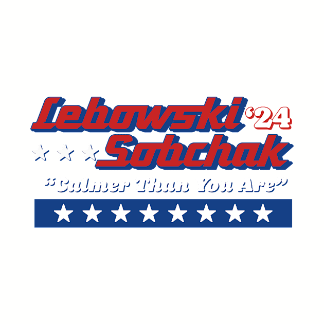 Lebowski Sobchak '24 Political Campaign Logo "Calmer Than You Are" by GIANTSTEPDESIGN