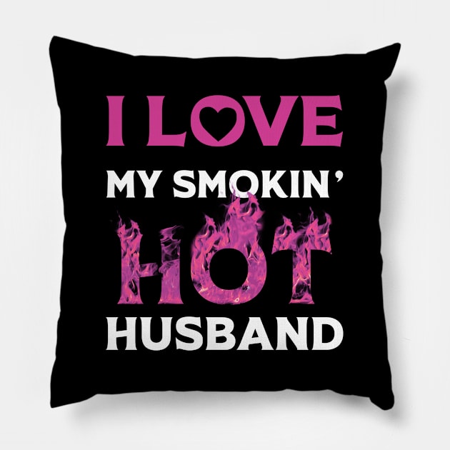 I Love My Smokin Hot Husband Pillow by Happy Solstice