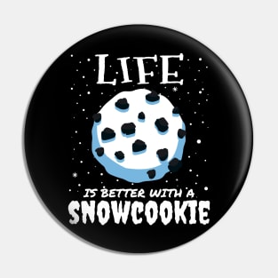 Life Is Better With A Snowcookie Pin