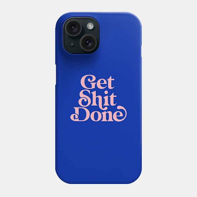 Get Shit Done by The Motivated Type in Egyptian Blue and Flamingo Pink Phone Case by MotivatedType