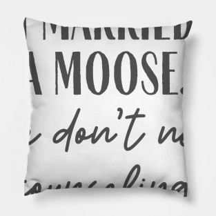 Married a Moose Pillow