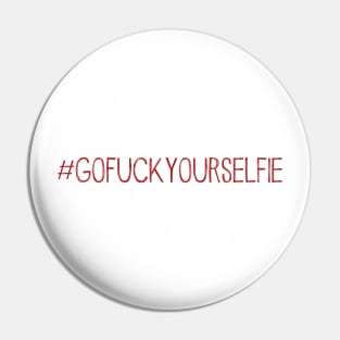 GoFuckYourSelfie Pin