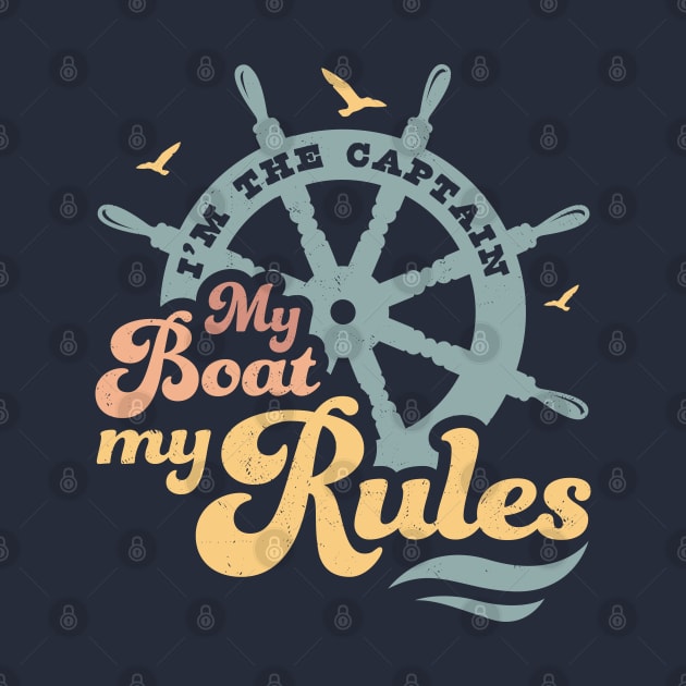 I'm The Captain My Boat My Rules Boating Lover Boat Captain by OrangeMonkeyArt