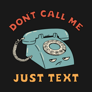 DON'T CALL ME JUST TEXT T-Shirt