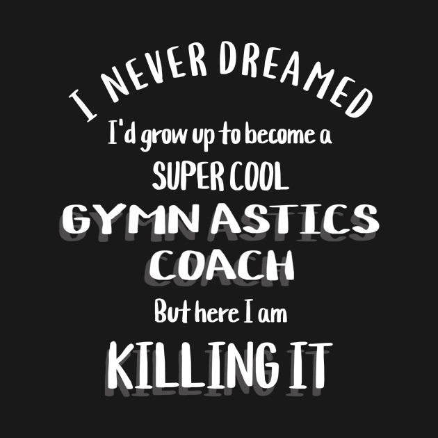 Super Cool Gymnastics Coach by PineappleMom