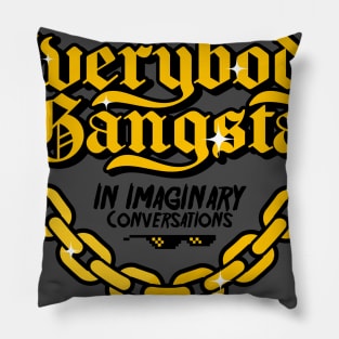 Everybody Gangsta in imaginary conversations Pillow