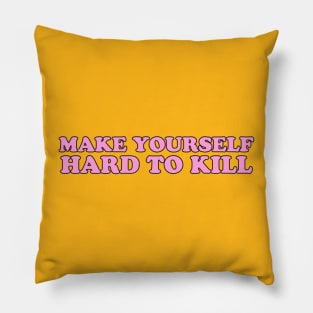 MAKE YOURSELF HARD TO KILL Pillow