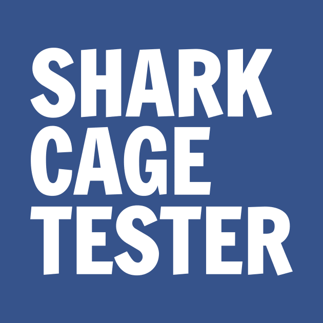 Be A Shark Cage Tester by Circles-T