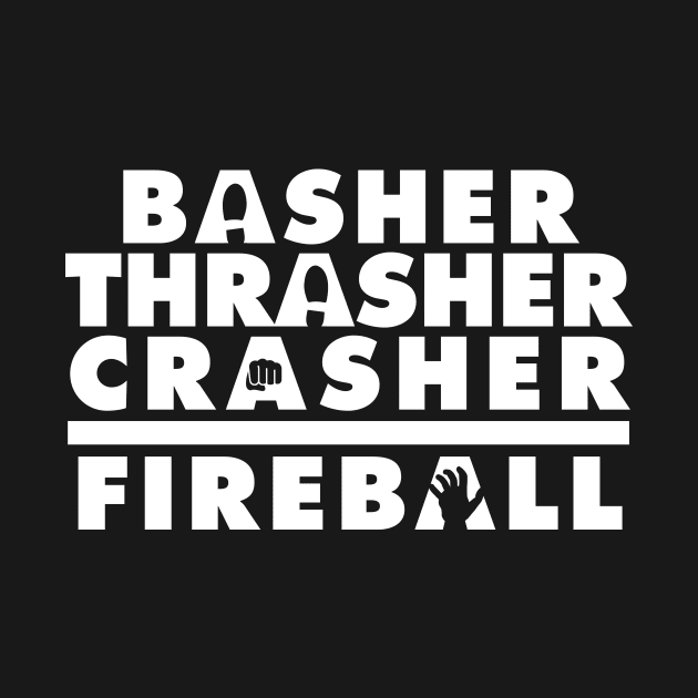 Basher, Thrasher, Crasher, Fireball by SilverBaX