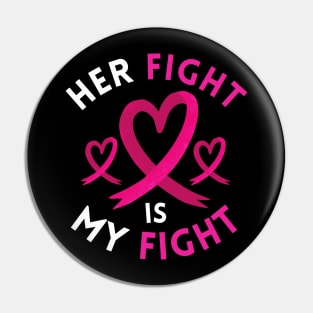 Her Fight Is My Fight Breast Cancer Awareness Support Pin