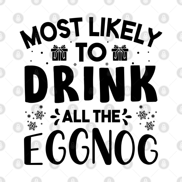 Most Likely To Drink All The Eggnog Funny Christmas Gift For Friends and Family by norhan2000