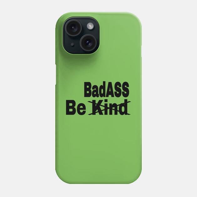 Be [Kind] BadASS - Black - Front Phone Case by SubversiveWare