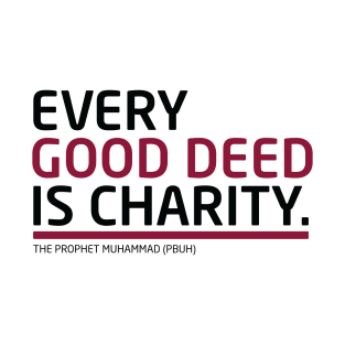 Every Good Deed Is Charity - The Prophet Muhammad (PBUH) T-Shirt