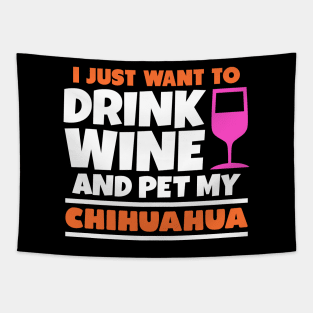 I just want to drink wine and pet my chihuahua Tapestry