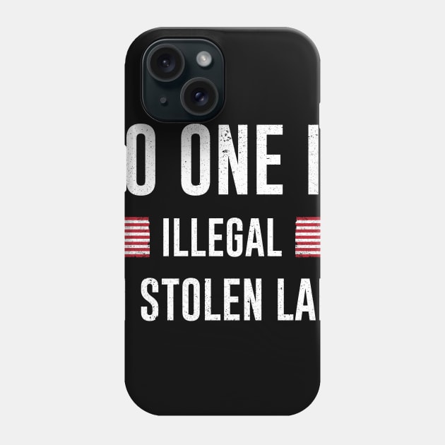 Stolenlands - No One Is Illegal On Stolen Land Phone Case by nicolinaberenice16954