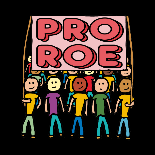 Pro Choice Roe by Mark Ewbie