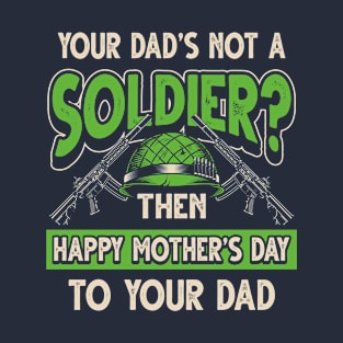 Funny Saying Soldier Dad Father's Day Gift T-Shirt