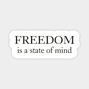 Freedom is A State of Mind Magnet