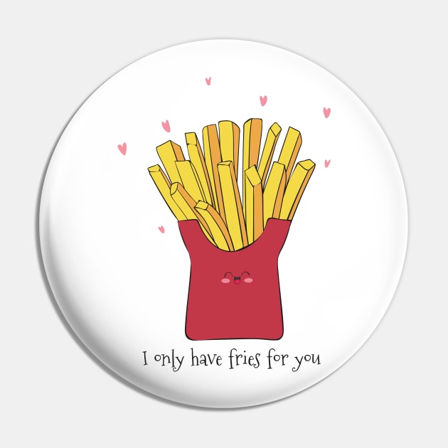 I Only Have Fries For You - Cute French Fries Gift Pin by Dreamy Panda Designs