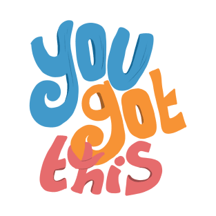 You got this - motivational quote T-Shirt