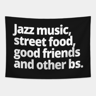 Jazz music, street food, good friends and other bs. Tapestry