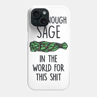 Not Enough Sage in The World for This Shit Phone Case