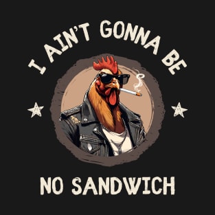 I Ain't Gonna Be No Sandwich T-Shirt