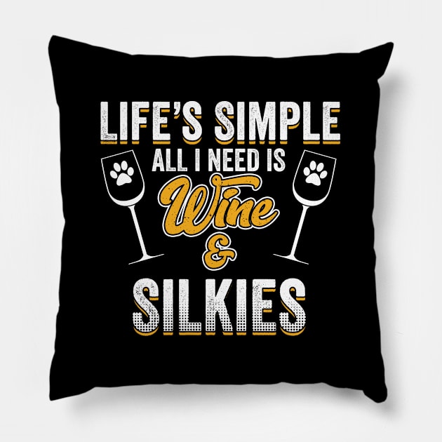 Silky Terrier - Lifes Simple All I Need Is Wine And Silkies Pillow by Kudostees