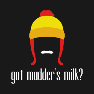 got mudder's milk? T-Shirt