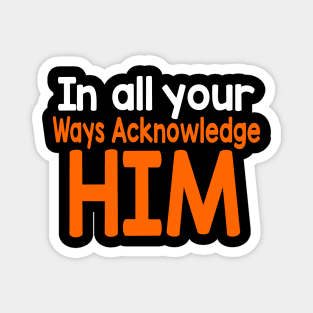 Colorful In all your ways Acknowledge him Christian Design Magnet