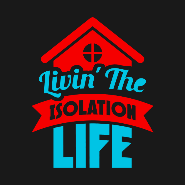 Livin’ The Isolation Life by Aine Creative Designs
