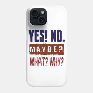 Yes! No. Maybe? What? Why? Phone Case