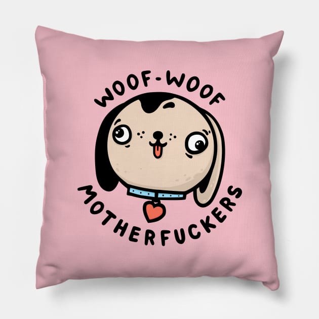 Woof-woof motherfuckers Pillow by Broccoliparadise