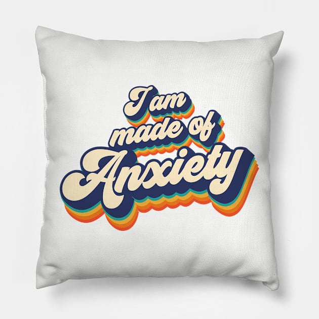 I am made of anxiety Pillow by Melonseta