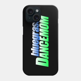 Bluegrass DanceMOM Phone Case