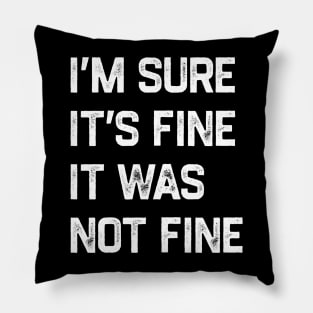 I’m sure it’s fine It was not fine Pillow