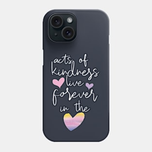 A kind act lives forever - kindness shirt Phone Case