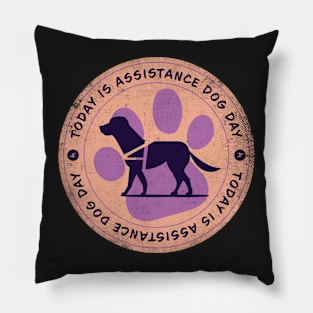 Today is Assistance Dog Day Badge Pillow