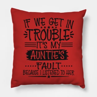 If We Get In Trouble It's My Auntie's Fault Pillow