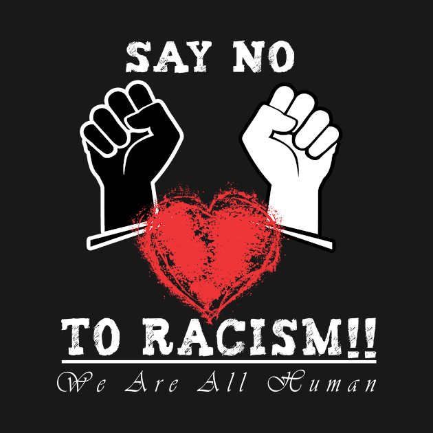 say no to racism by BuzzTeeStore