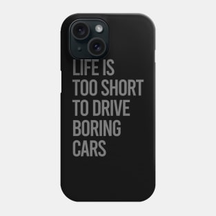 Life Is Too Short To Drive Boring Cars Phone Case