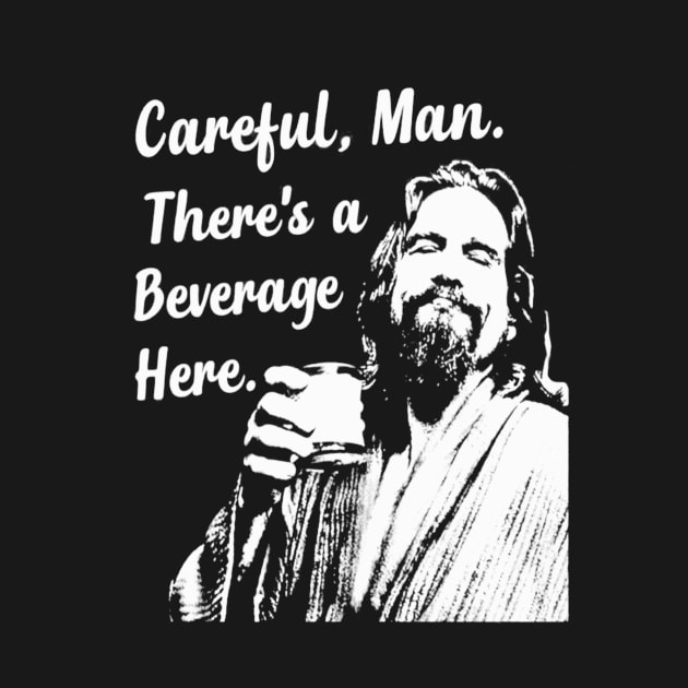 Careful Man There's A Beverage Here Beer The Dude Abides by MiaGamer Gear