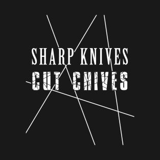 Sharp Knives Cut Chives Sous Chef Kitchen Cooking Tools Food T-Shirt